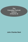 The Canadian Portrait Gallery (Volume 3) By John Charles Dent Cover Image