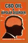 CBD Oil & Bipolar Disorder: All You Need To Know About Using CBD Oil for Bipolar Disorder By Ferdinand H. Quinones MD Cover Image