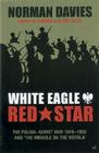 White Eagle, Red Star: The Polish-Soviet War 1919-1920 and The Miracle on the Vistula By Norman Davies Cover Image