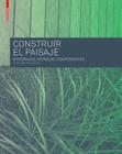 Construir El Paisaje: Materiales, Técnicas y Componentes Estructurales Cover Image