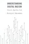 Understanding Digital Racism: Networks, Algorithms, Scale By Sanjay Sharma Cover Image