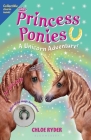 Princess Ponies 4: A Unicorn Adventure! By Chloe Ryder Cover Image