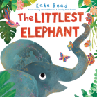 The Littlest Elephant By Kate Read Cover Image