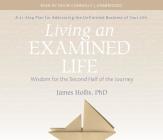 Living an Examined Life: Wisdom for the Second Half of the Journey By James Hollis, Ph.D., Kevin Connolly (Read by) Cover Image