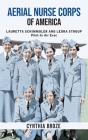 Aerial Nurse Corps of America: Lauretta Schimmoler and Leora Stroup Pilot-in AirEvac By Cynthia Broze Cover Image