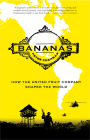 Bananas: How the United Fruit Company Shaped the World By Peter Chapman Cover Image