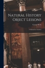 Natural History Object Lessons: a Manual for Teachers By George Ricks Cover Image