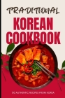 Traditional Korean Cookbook: 50 Authentic Recipes from Korea Cover Image