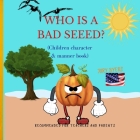Who is a Bad Seed: (children character and Manner book) By Jory Byers Cover Image