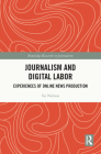 Journalism and Digital Labor: Experiences of Online News Production (Routledge Research in Journalism) Cover Image