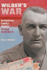 Wilber's War: An American Family's Journey through World War II Cover Image