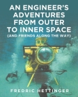 An Engineer's Adventures from Outer to Inner Space (and Friends Along the Way) Cover Image