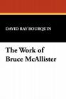The Work of Bruce McAllister (Bibliographies of Modern Authors; 13) By David Ray Bourquin Cover Image