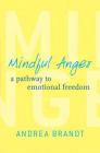 Mindful Anger: A Pathway to Emotional Freedom By Andrea Brandt Cover Image