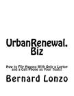UrbanRenewal.Biz: How to flip a house with only a laptop and a cell phone as your tools! Cover Image