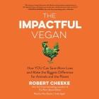 The Impactful Vegan: How You Can Save More Lives and Make the Biggest Difference for Animals and the Planet Cover Image