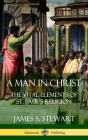 A Man in Christ: The Vital Elements of St. Paul's Religion (Hardcover) By James S. Stewart Cover Image