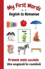 My First Words A - Z English to Romanian: Bilingual Learning Made Fun and Easy with Words and Pictures Cover Image