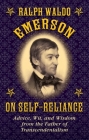 Ralph Waldo Emerson on Self-Reliance: Advice, Wit, and Wisdom from the Father of Transcendentalism Cover Image