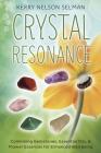 Crystal Resonance: Combining Gemstones, Essential Oils & Flower Essences for Enhanced Well-Being By Kerry Nelson Selman Cover Image