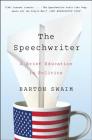 The Speechwriter: A Brief Education in Politics By Barton Swaim Cover Image