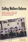 Selling Welfare Reform: Work-First and the New Common Sense of Employment By Frank Ridzi Cover Image