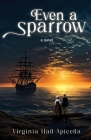 Even a Sparrow By Virginia Hall-Apicella Cover Image