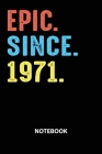 Epic Since 1971 Notebook: Birthday Year 1971 Gift For Men and Women Birthday Gift Idea By Zarif Press Cover Image