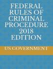 Federal Rules of Criminal Procedure 2018 Edition By Us Government Cover Image