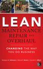 Lean Maintenance Repair and Overhaul: Changing the Way You Do Business By Mandyam Srinivasan, Melissa Bowers, Kenneth Gilbert Cover Image