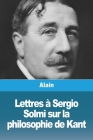 Lettres à Sergio Solmi sur la philosophie de Kant By Alain Cover Image