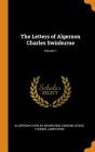 The Letters of Algernon Charles Swinburne; Volume 1 By Algernon Charles Swinburne, Edmund Gosse, Thomas James Wise Cover Image