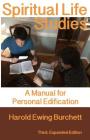 Spiritual Life Studies: A Manual for Personal Edification By Harold Ewing Burchett Cover Image