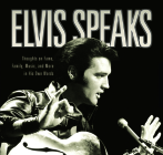 Elvis Speaks: Thoughts on Fame, Family, Music, and More in His Own Words By Elizabeth McKeon, Linda Everett Cover Image