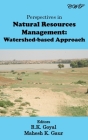Perspectives in Natural Resources Management: Watershed-based Approach (Energy and Environment) By R. K. Goyal (Editor), Mahesh K. Gaur (Editor) Cover Image
