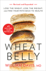 Wheat Belly (Revised and Expanded Edition): Lose the Wheat, Lose the Weight, and Find Your Path Back to Health By William Davis Cover Image