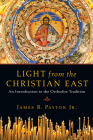 Light from the Christian East: An Introduction to the Orthodox Tradition Cover Image