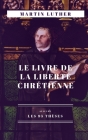 Le Livre de la Liberté chrétienne: suivi de Les 95 thèses By Martin Luther Cover Image