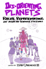 Dis-Orienting Planets: Racial Representations of Asia in Science Fiction By Isiah Lavender (Editor) Cover Image
