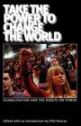 Take the Power to Change the World: Globalisation and the Debate on Power (Iire Notebook for Study and Research) By John Holloway, Daniel Bensad, Phil Hearse (Editor) Cover Image