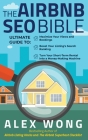 The Airbnb SEO Bible: The Ultimate Guide to Maximize Your Views and Bookings, Boost Your Listing's Search Ranking, and Turn Your Short Term Cover Image