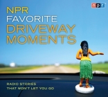 NPR Favorite Driveway Moments: Radio Stories That Won't Let You Go By Renée Montagne (Performed by), NPR, Ensemble Cast (Read by) Cover Image