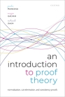 An Introduction to Proof Theory: Normalization, Cut-Elimination, and Consistency Proofs By Paolo Mancosu, Sergio Galvan, Richard Zach Cover Image