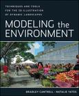 Modeling the Environment: Techniques and Tools for the 3D Illustration of Dynamic Landscapes By Bradley Cantrell, Natalie Yates Cover Image