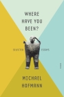 Where Have You Been?: Selected Essays By Michael Hofmann Cover Image