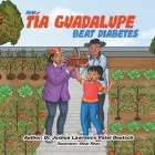 How Tía Guadalupe beat diabetes By Joshua Lawrence Patel Deutsch, Afzal Khan (Illustrator) Cover Image