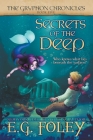 Secrets of the Deep (Gryphon Chronicles #5) By E. G. Foley Cover Image