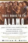 Three Roads to the Alamo: The Lives and Fortunes of David Crockett, James Bowie, and William Barret Travis By William C. Davis Cover Image