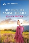 Healing Her Amish Heart: An Uplifting Inspirational Romance By Jo Ann Brown Cover Image