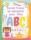 Carnet Tracez les alphabets pour filles: Cahier d'écriture maternelle pour apprendre l'alphabet pour les filles à partir de 3 ans - gifts Cover Image